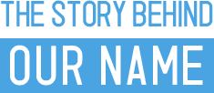 The Story Behind Our Name